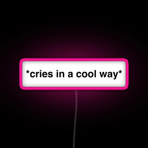 Cries In A Cool Way RGB Neon Sign