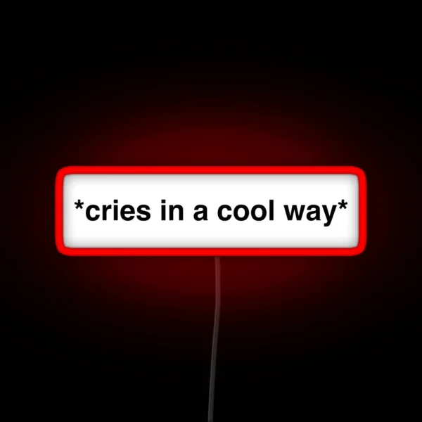 Cries In A Cool Way RGB Neon Sign