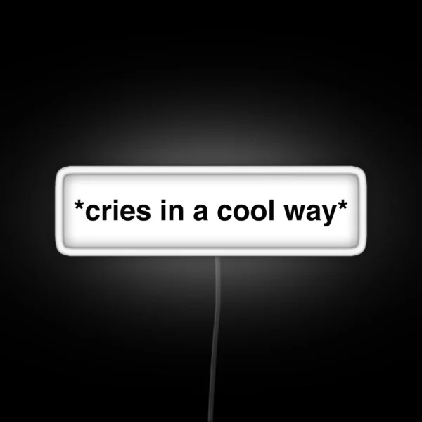 Cries In A Cool Way RGB Neon Sign