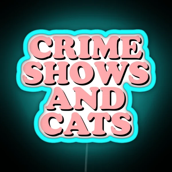Crime Shows And Cats RGB Neon Sign