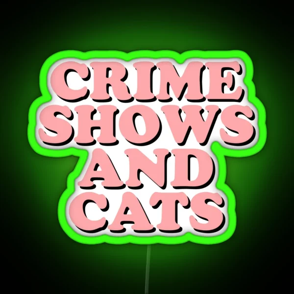 Crime Shows And Cats RGB Neon Sign