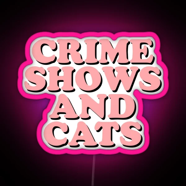 Crime Shows And Cats RGB Neon Sign