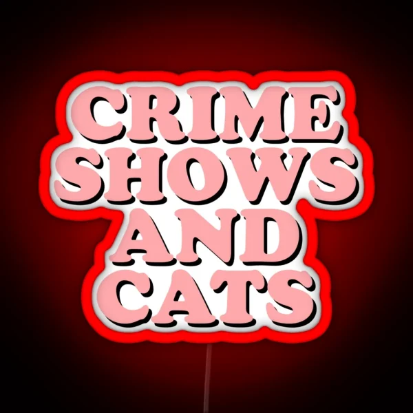 Crime Shows And Cats RGB Neon Sign
