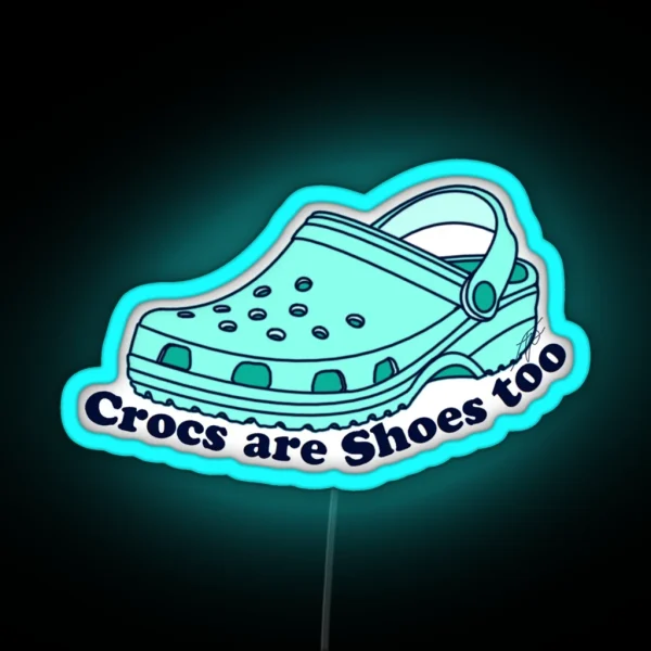 Crocs Are Shoes Too RGB Neon Sign