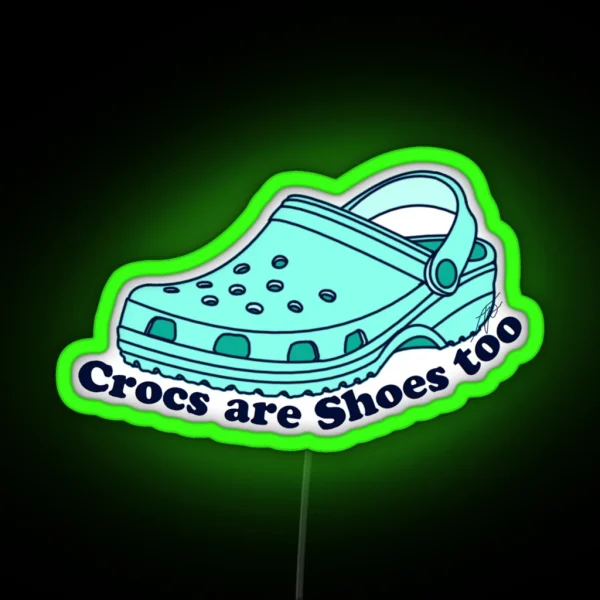 Crocs Are Shoes Too RGB Neon Sign