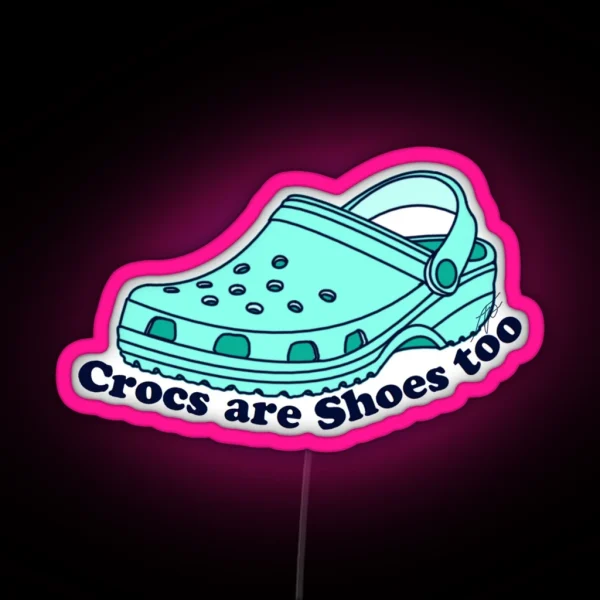 Crocs Are Shoes Too RGB Neon Sign