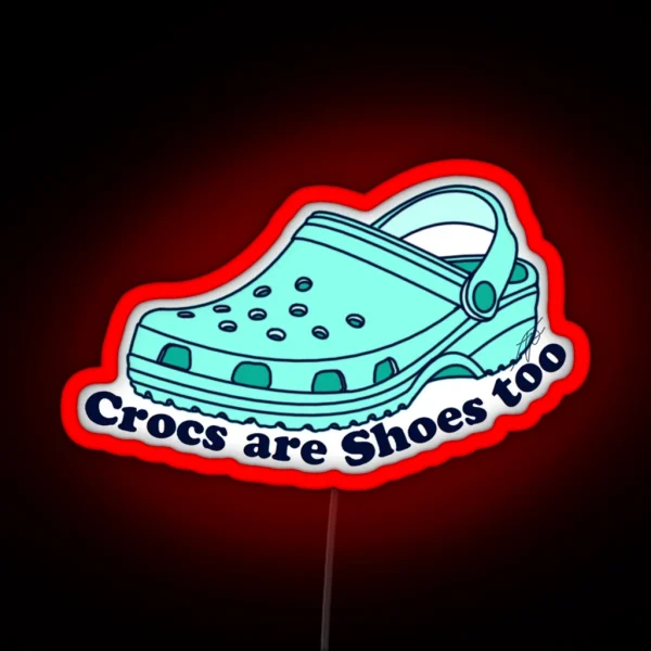 Crocs Are Shoes Too RGB Neon Sign