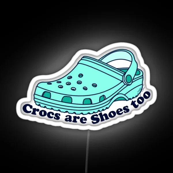 Crocs Are Shoes Too RGB Neon Sign
