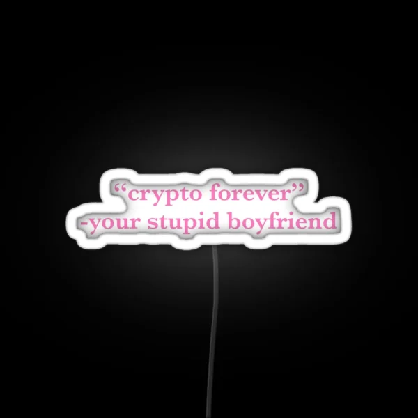 Crypto Forever Screams Your Stupid Boyfriend RGB Neon Sign