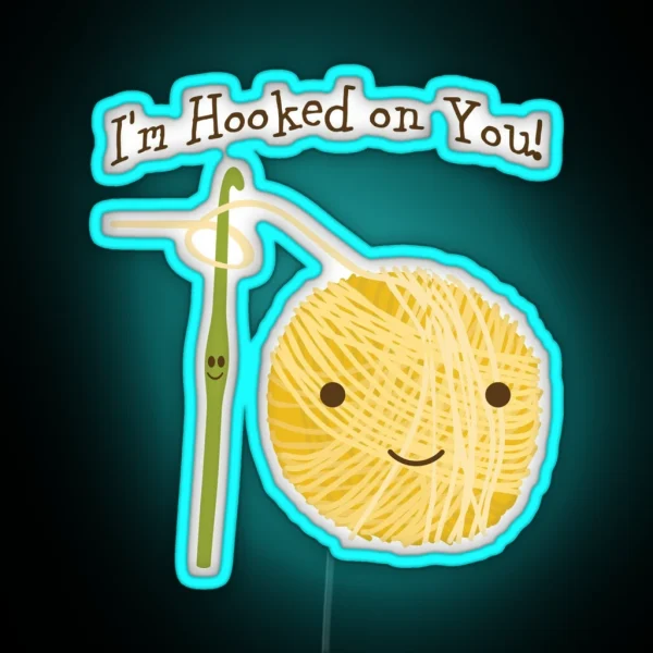 Cute And Funny I M Hooked On You Crochet Hook And Yarn Design RGB Neon Sign