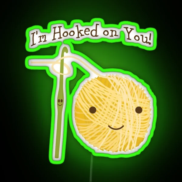 Cute And Funny I M Hooked On You Crochet Hook And Yarn Design RGB Neon Sign