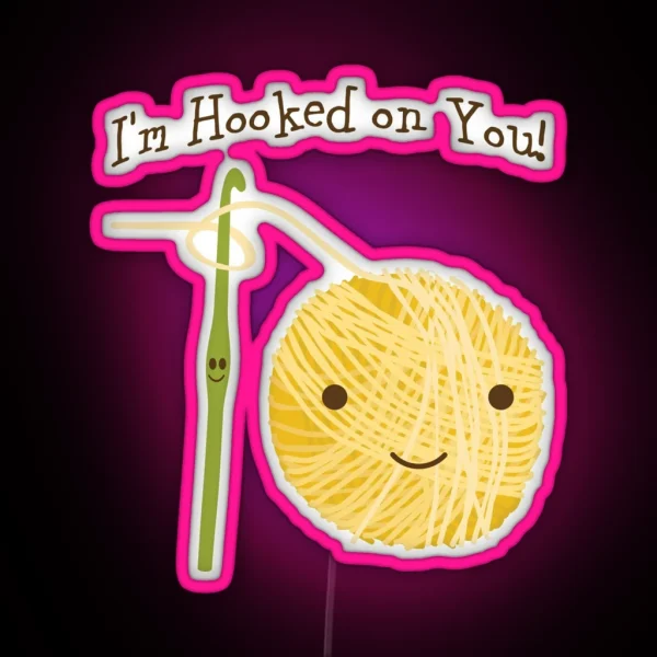 Cute And Funny I M Hooked On You Crochet Hook And Yarn Design RGB Neon Sign