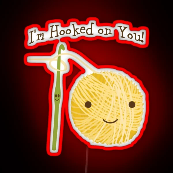 Cute And Funny I M Hooked On You Crochet Hook And Yarn Design RGB Neon Sign