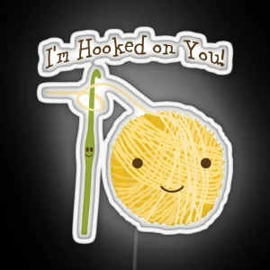 Cute And Funny I M Hooked On You Crochet Hook And Yarn Design RGB Neon Sign