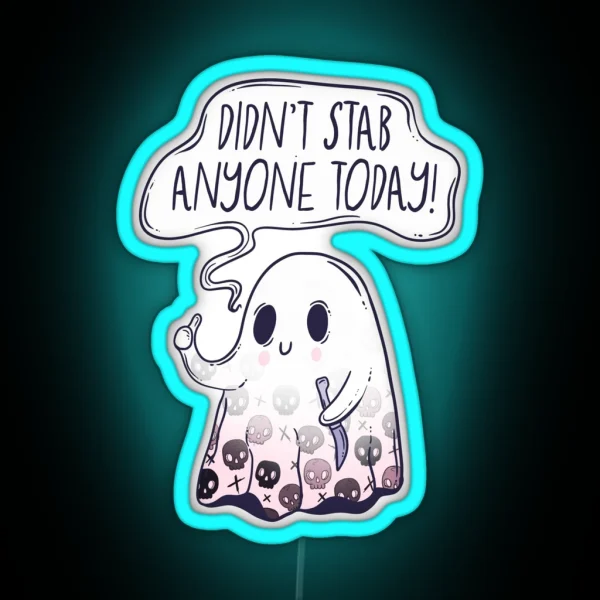 Cute Ghost Didn T Stab Anyone Today RGB Neon Sign