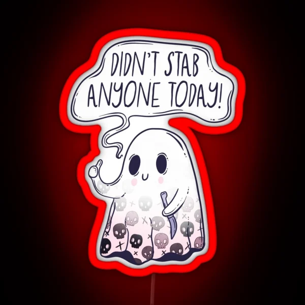 Cute Ghost Didn T Stab Anyone Today RGB Neon Sign