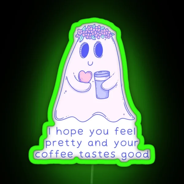 Cute Ghost Illustration I Hope You Feel Pretty And Coffee Tastes Good RGB Neon Sign