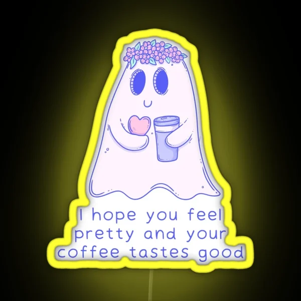 Cute Ghost Illustration I Hope You Feel Pretty And Coffee Tastes Good RGB Neon Sign