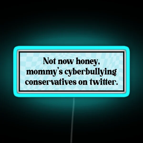Cyberbully Conservatives Funny Liberal Meme RGB Neon Sign