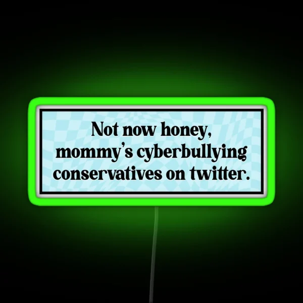 Cyberbully Conservatives Funny Liberal Meme RGB Neon Sign