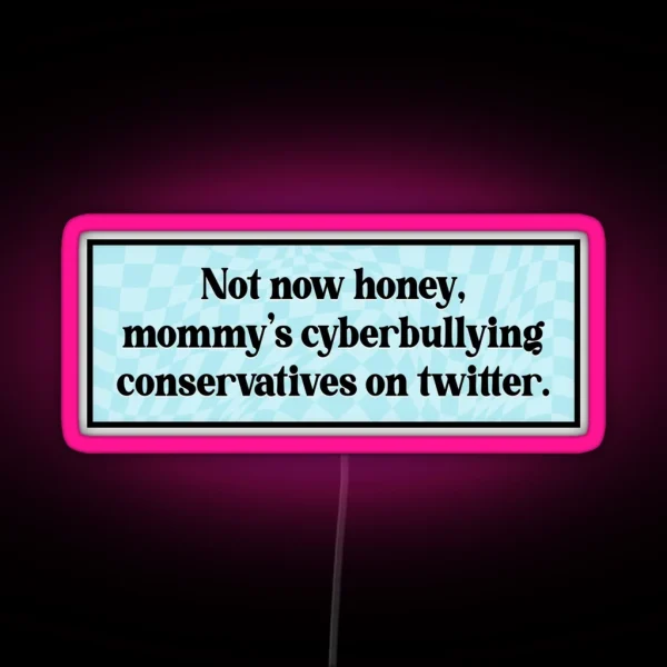 Cyberbully Conservatives Funny Liberal Meme RGB Neon Sign