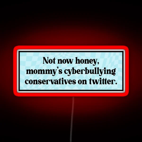 Cyberbully Conservatives Funny Liberal Meme RGB Neon Sign