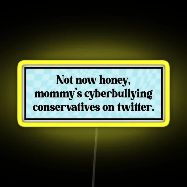 Cyberbully Conservatives Funny Liberal Meme RGB Neon Sign