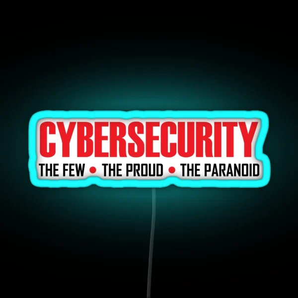 Cybersecurity Cyber Security The Few The Proud The Paranoid RGB Neon Sign