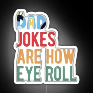 Dad Jokes Are How Eye Roll RGB Neon Sign