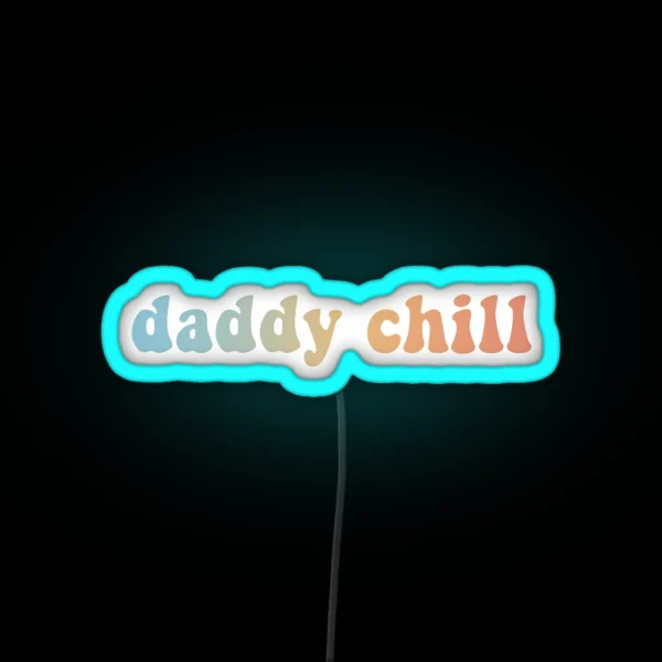 Daddy Chill RGB Neon Sign