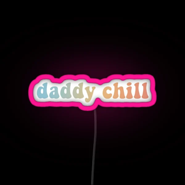 Daddy Chill RGB Neon Sign