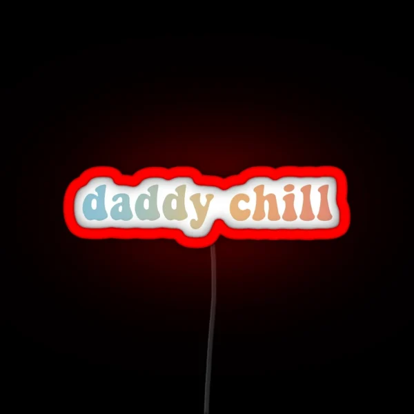 Daddy Chill RGB Neon Sign