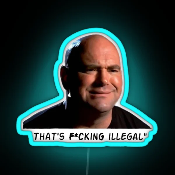 Dana White That S F Cking Illegal RGB Neon Sign