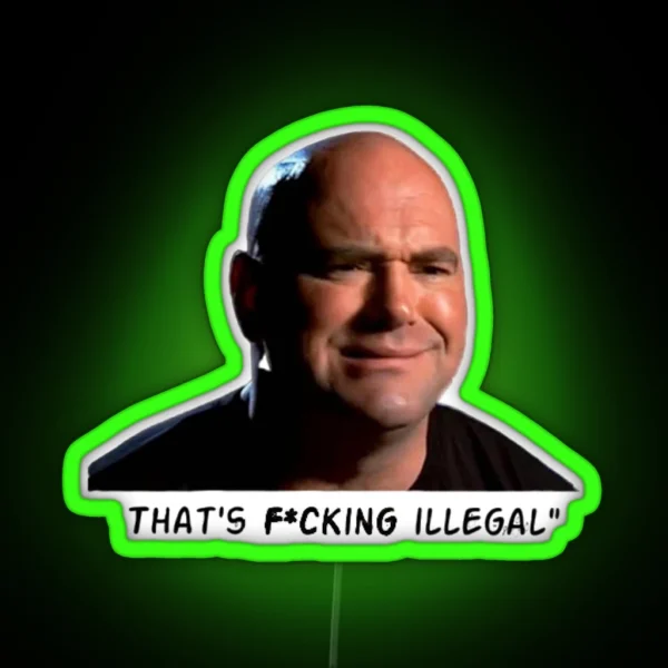 Dana White That S F Cking Illegal RGB Neon Sign