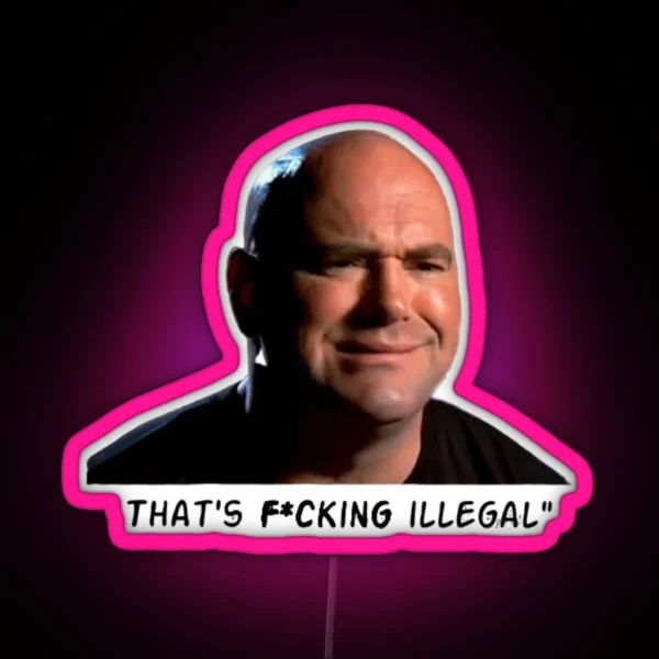 Dana White That S F Cking Illegal RGB Neon Sign