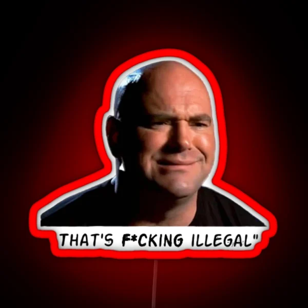 Dana White That S F Cking Illegal RGB Neon Sign