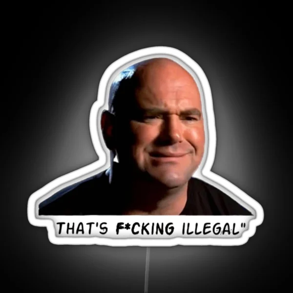 Dana White That S F Cking Illegal RGB Neon Sign