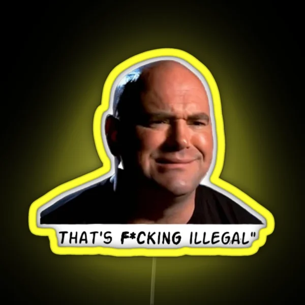 Dana White That S F Cking Illegal RGB Neon Sign
