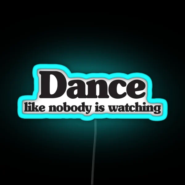 DANCE LIKE NOBODY IS WATCHING RGB Neon Sign