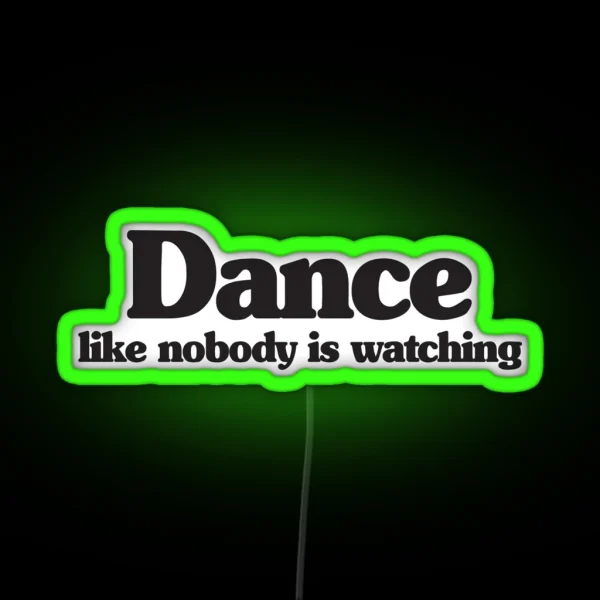 DANCE LIKE NOBODY IS WATCHING RGB Neon Sign