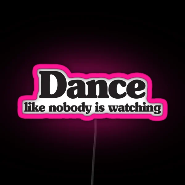 DANCE LIKE NOBODY IS WATCHING RGB Neon Sign