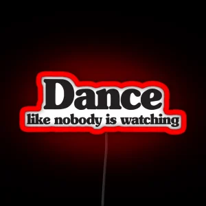 DANCE LIKE NOBODY IS WATCHING RGB Neon Sign