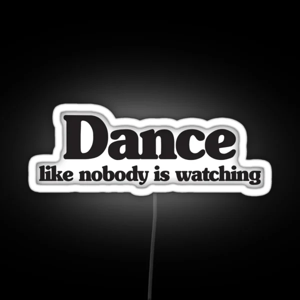 DANCE LIKE NOBODY IS WATCHING RGB Neon Sign