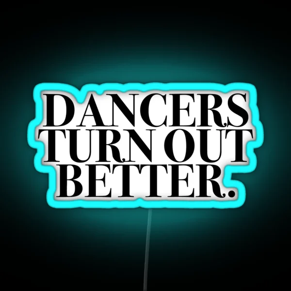 Dancers Turn Out Better RGB Neon Sign