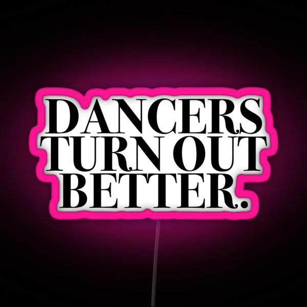 Dancers Turn Out Better RGB Neon Sign