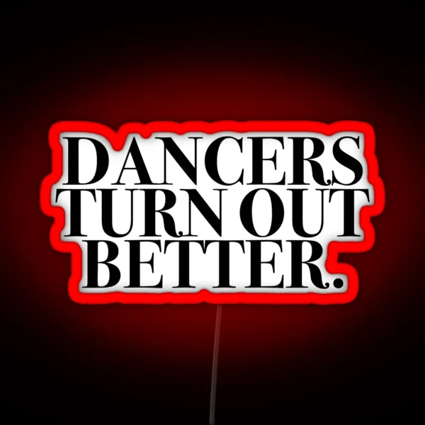 Dancers Turn Out Better RGB Neon Sign
