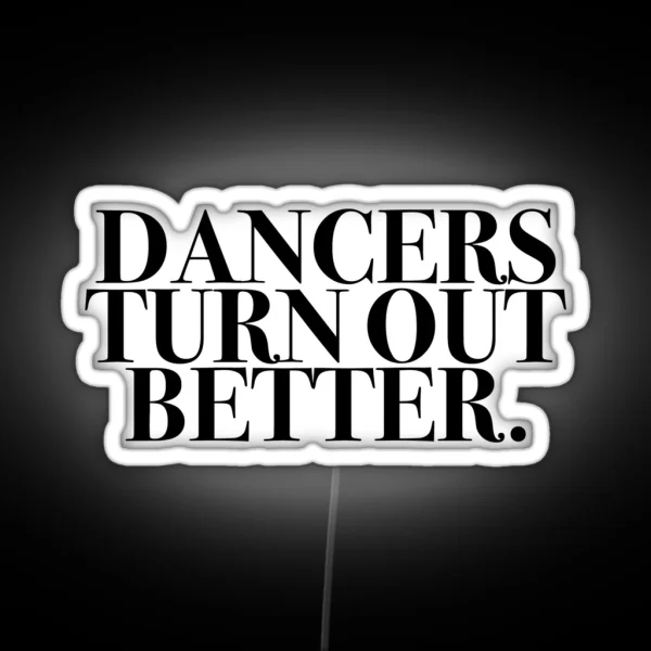 Dancers Turn Out Better RGB Neon Sign