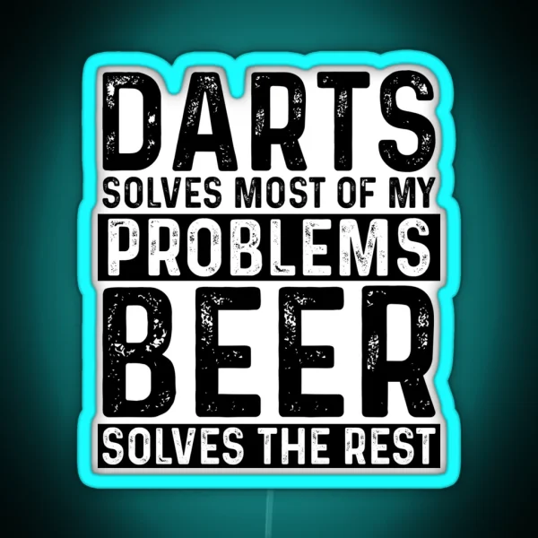 Darts Solves Most Of My Problems Beer Solves The Rest RGB Neon Sign
