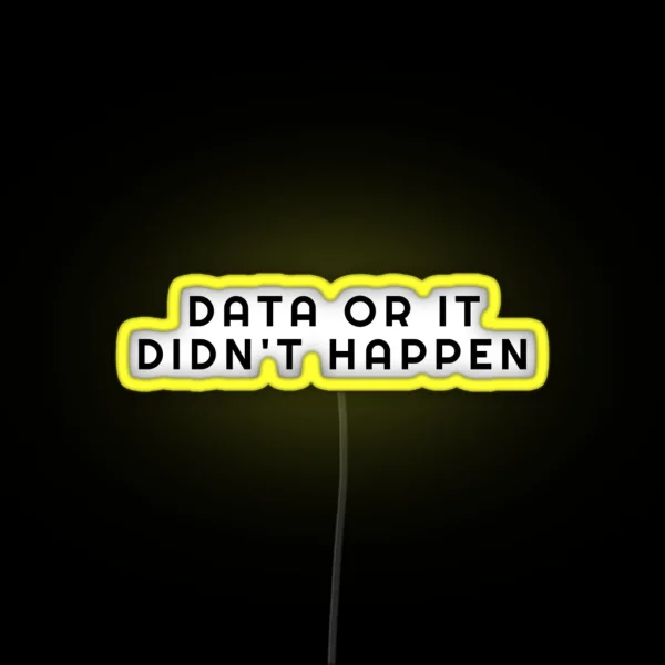 Data Or It Didn T Happen RGB Neon Sign