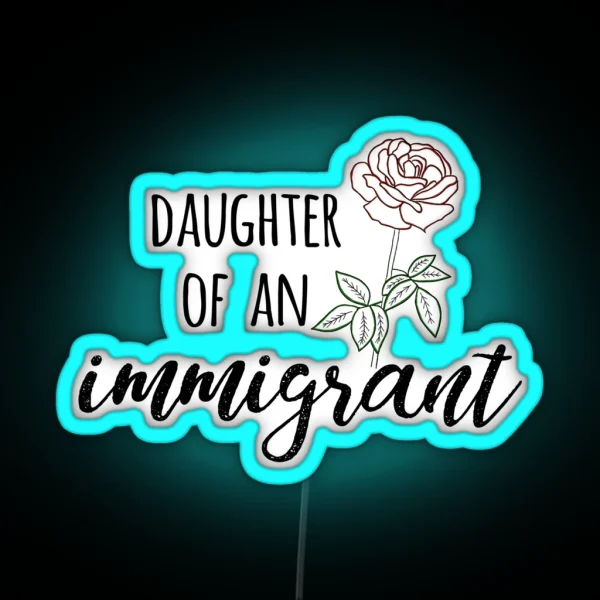 Daughter Of An Immigrant RGB Neon Sign